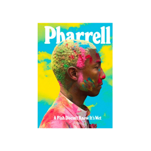 Pharrell: A Fish Doesn't Know It's Wet